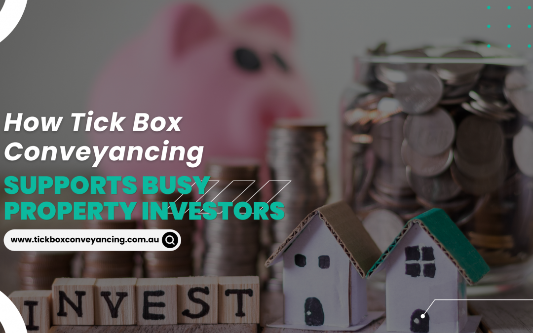 Why Tick Box Conveyancing is the solution for busy property investors
