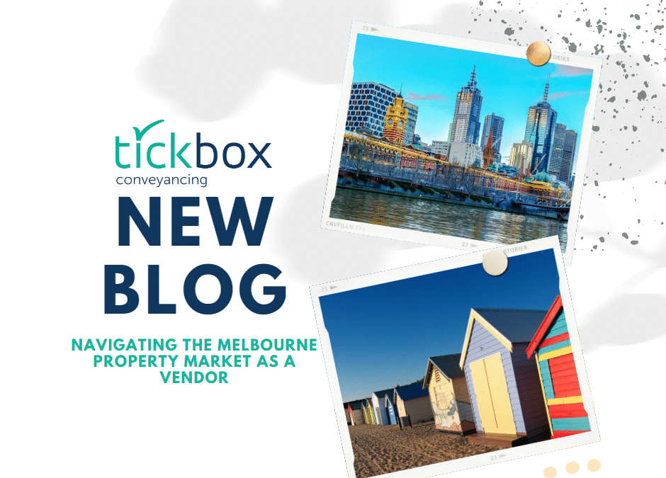 Navigating the Melbourne Property Market: How Tick Box Conveyancing Can Help You Sell Your Property In Uncertain Times